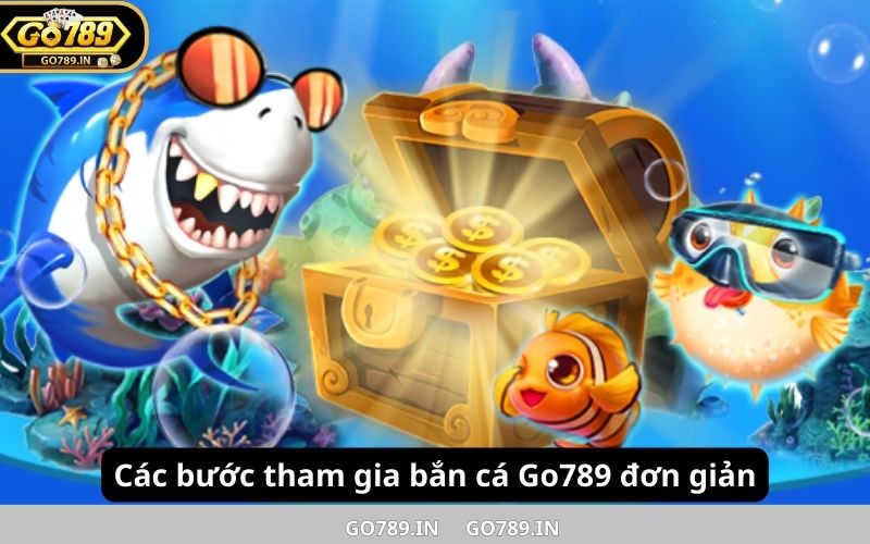 Các bước tham gia bắn cá Go789 đơn giản