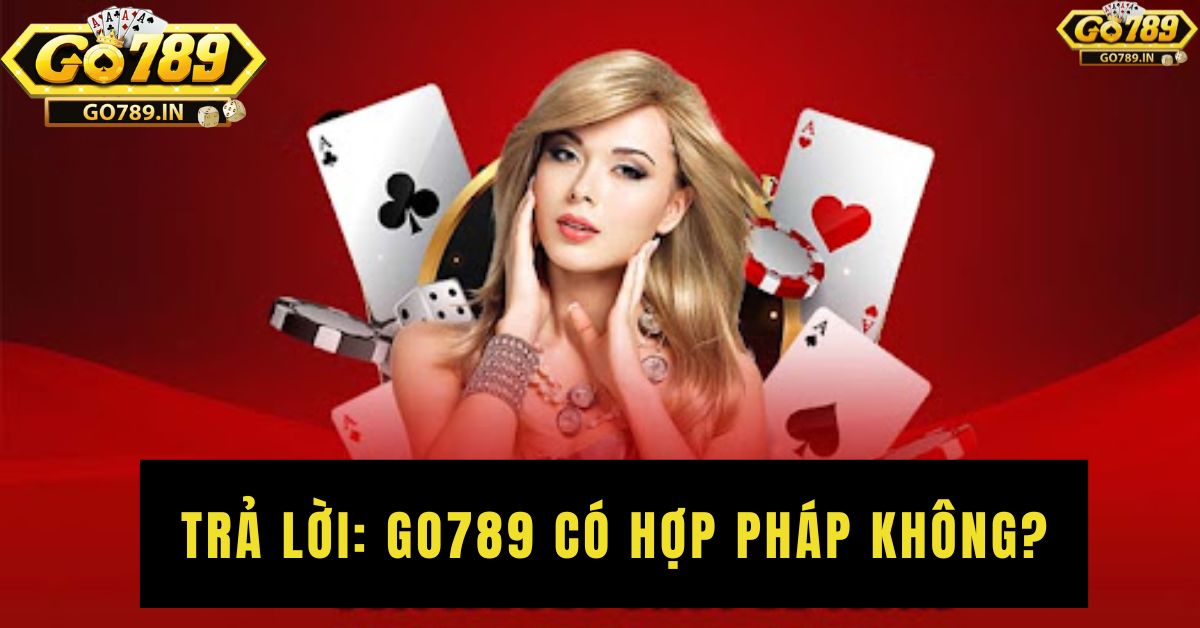 Go789 có hợp pháp không - Thông tin về nhà cái Go789