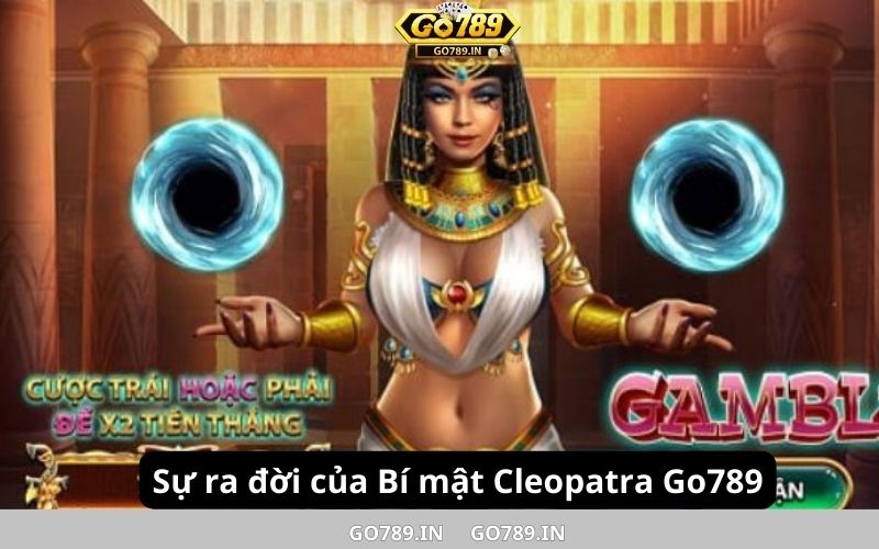 Sự ra đời của Bí mật Cleopatra Go789